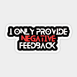 I Only Provide Negative Feedback Sticker